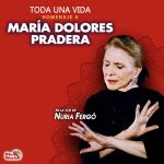 TODA UNA VIDA – HOMENAJE A MARÍA DOLORES PRADERA